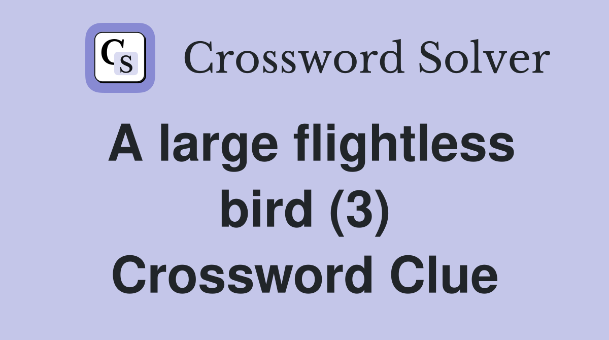 A large flightless bird (3) - Crossword Clue Answers - Crossword Solver